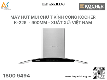 Máy hút mùi Chữ T kính cong Kocher K-226I - 900mm - Xuất xứ: Việt Nam
